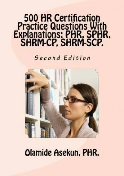 [READ] -  500 HR Certification Practice Questions With Explanations: PHR, SPHR, SHRM-CP,: