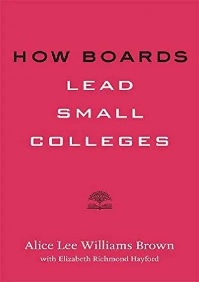 [READ] -  How Boards Lead Small Colleges (Higher Ed Leadership Essentials)