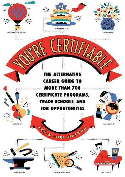 [READ] -  You\'re Certifiable: The Alternative Career Guide to More Than 700 Certificate Programs, Trade Schools, and Job Opportunities