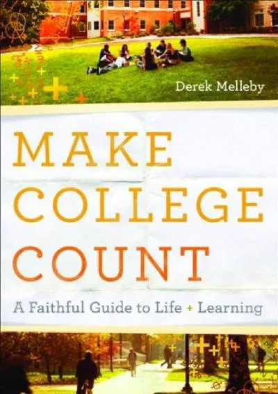 [DOWNLOAD] -  Make College Count: A Faithful Guide to Life and Learning