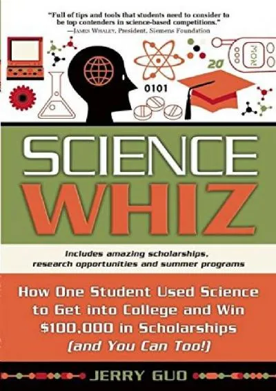 [EBOOK] -  Science Whiz: How One Student Used Science to Get into College and Win $100,000 in Scholarships (and You Can Too!)