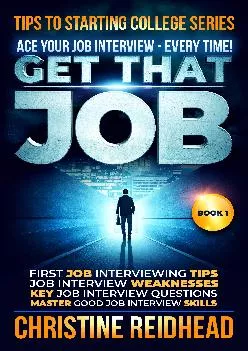 [EBOOK] -  GET THAT JOB! ACE Your JOB Interview - Every Time!: First Job Interviewing Tips! Job Interview Weaknesses! Key Job Intervi...