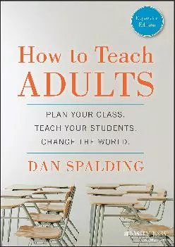 [DOWNLOAD] -  How to Teach Adults: Plan Your Class, Teach Your Students, Change the World, Expanded Edition (Jossey-Bass Higher and Adul...