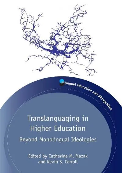 [EBOOK] -  Translanguaging in Higher Education: Beyond Monolingual Ideologies (Bilingual Education & Bilingualism, 104)