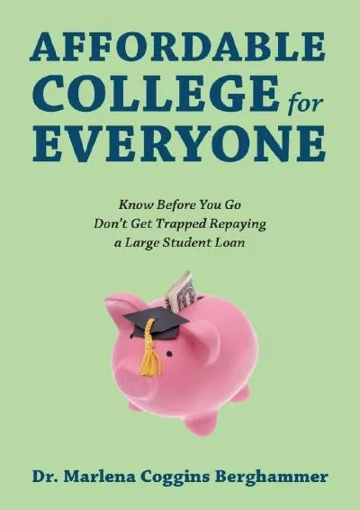 [EBOOK] -  Affordable College for Everyone: Know Before You Go Don\'t Get Trapped Repaying a Large Student Loan