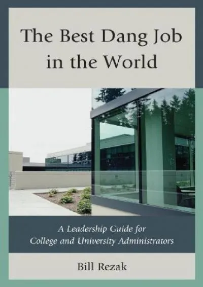 [EBOOK] -  The Best Dang Job in the World: A Leadership Guide for College and University Administrators