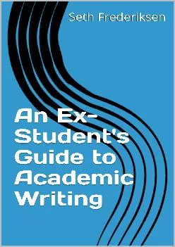 [EBOOK] -  An Ex-Student\'s Guide to Academic Writing