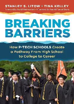 [EPUB] -  Breaking Barriers: How P-TECH Schools Create a Pathway From High School to College to Career
