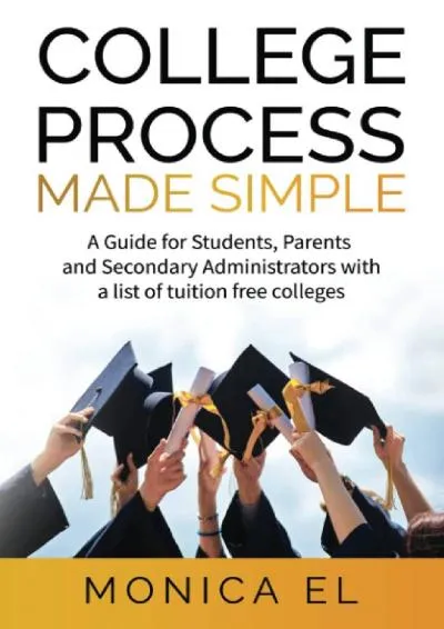 [READ] -  College Process Made Simple: A Guide for Students, Parents and Secondary Administrators