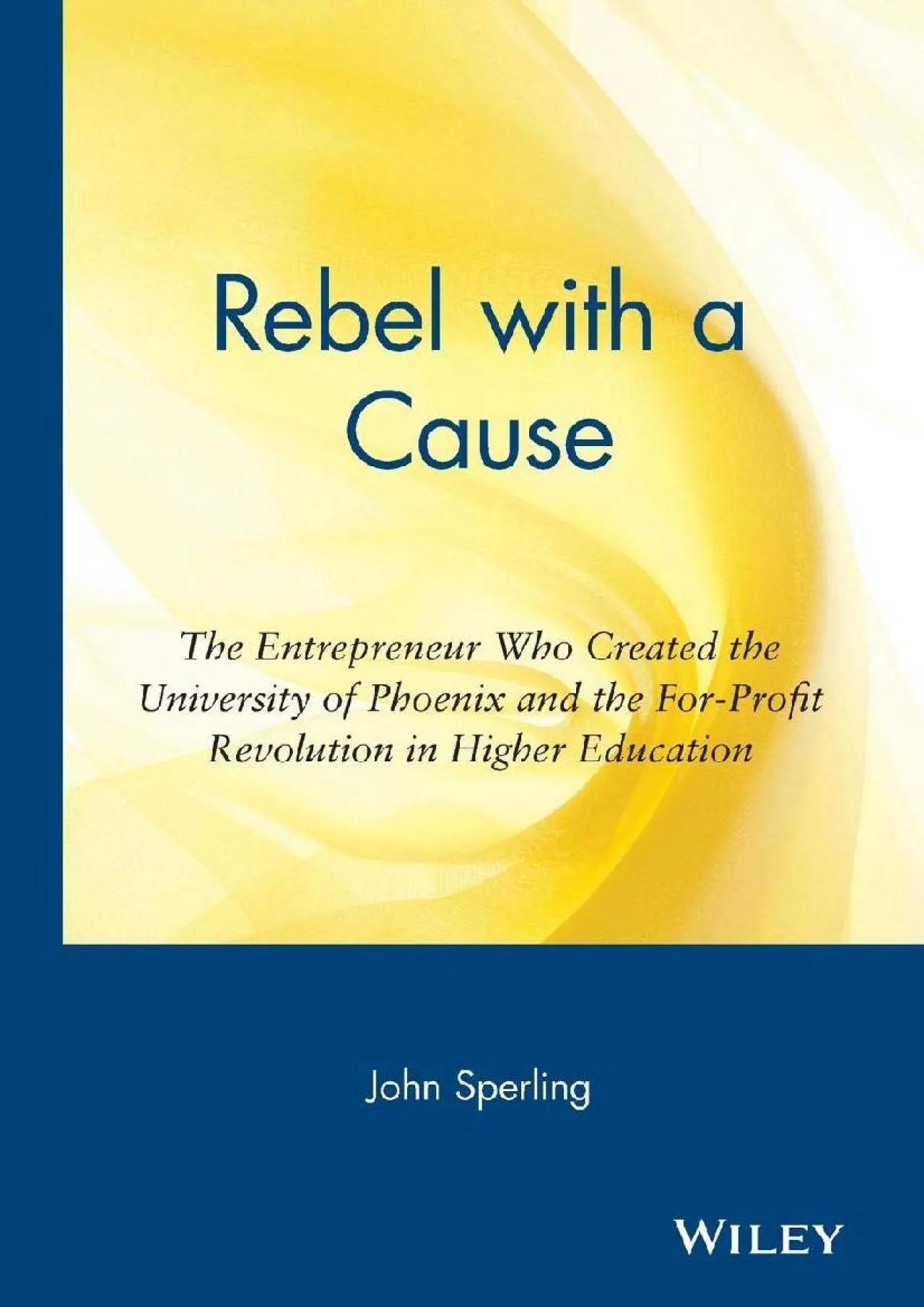 PDF-[EBOOK] - Rebel with a Cause: The Entrepreneur Who Created the University of Phoenix