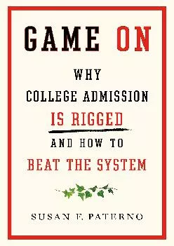 [EPUB] -  Game On: Why College Admission Is Rigged and How to Beat the System