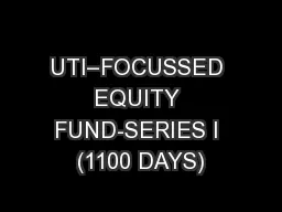 UTI–FOCUSSED EQUITY FUND-SERIES I (1100 DAYS)