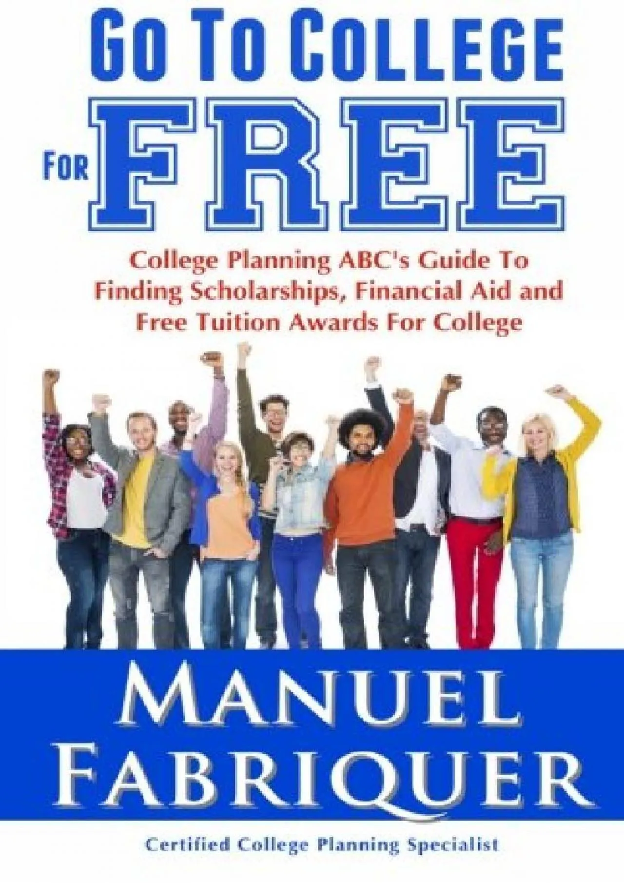 PDF-[DOWNLOAD] - Go To College For Free: College Planning ABC\'s Guide To Finding Scholarships,