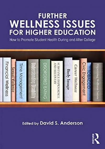 [DOWNLOAD] -  Further Wellness Issues for Higher Education: How to Promote Student Health During and After College