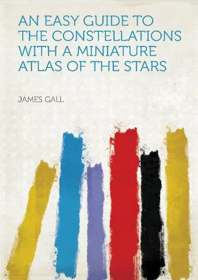 [EPUB] -  An Easy Guide to the Constellations With a Miniature Atlas of the Stars