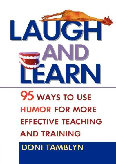 [EPUB] -  Laugh and Learn: 95 Ways to Use Humor for More Effective Teaching and Training