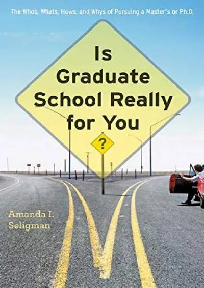 [EPUB] -  Is Graduate School Really for You?: The Whos, Whats, Hows, and Whys of Pursuing a Master\'s or Ph.D.