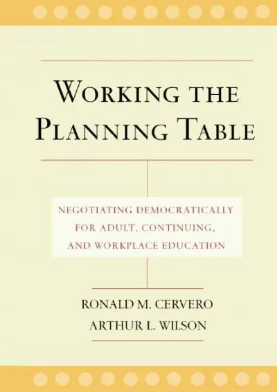 [READ] -  Working the Planning Table: Negotiating Democratically for Adult, Continuing and Workplace Education