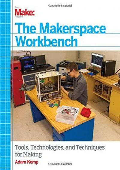 [READ] -  The Makerspace Workbench: Tools, Technologies, and Techniques for Making