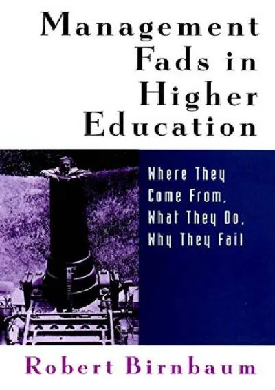 [DOWNLOAD] -  Management Fads in Higher Education: Where They Come From, What They Do, Why They Fail