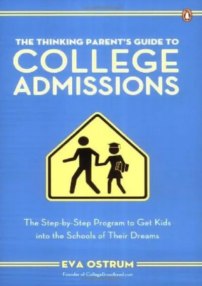 [EBOOK] -  The Thinking Parent\'s Guide to College Admissions: The Step-by-Step Program to Get Kids into the Schools of Their Dreams