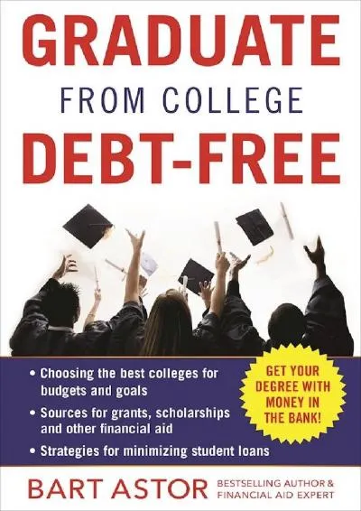 [DOWNLOAD] -  Graduate from College Debt-Free: Get Your Degree With Money In The Bank