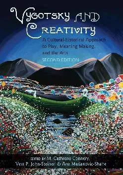 [DOWNLOAD] -  Vygotsky and Creativity: A Cultural-historical Approach to Play, Meaning Making, and the Arts, Second Edition (Educational...