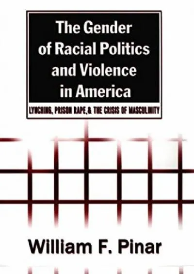 [EBOOK] -  The Gender of Racial Politics and Violence in America: Lynching, Prison Rape, and the Crisis of Masculinity (Counterpoints)