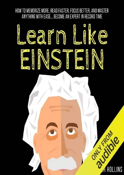 [DOWNLOAD] -  Learn Like Einstein: Memorize More, Read Faster, Focus Better, and Master Anything with Ease