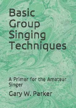 [READ] -  Basic Group Singing Techniques: A Primer for the Amateur Singer