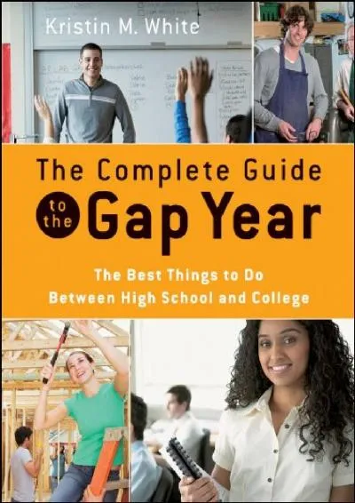 [DOWNLOAD] -  The Complete Guide to the Gap Year: The Best Things to Do Between High School and College