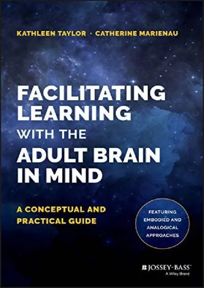 [EPUB] -  Facilitating Learning with the Adult Brain in Mind: A Conceptual and Practical Guide