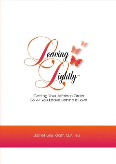 [DOWNLOAD] -  Leaving Lightly: Getting Your Affairs in Order so All You Leave Behind Is Love (1)