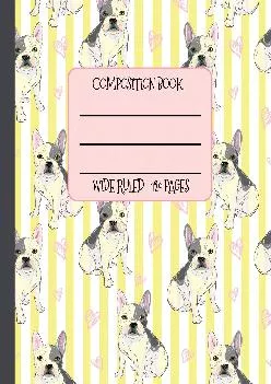 [READ] -  Wide Ruled Composition Book: The Most Fabulous Frenchies ever on your notebook will help keep you smiling at school, work,...