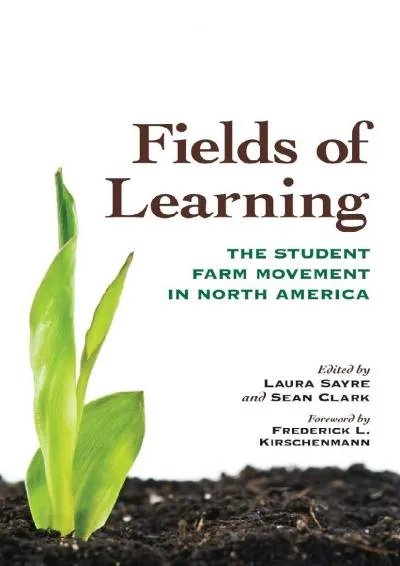 [READ] -  Fields of Learning: The Student Farm Movement in North America (Culture Of The Land)