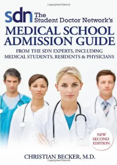 [EBOOK] -  The Student Doctor Network\'s Medical School Admission Guide: From the SDN Experts, including Medical Students, Residents &...