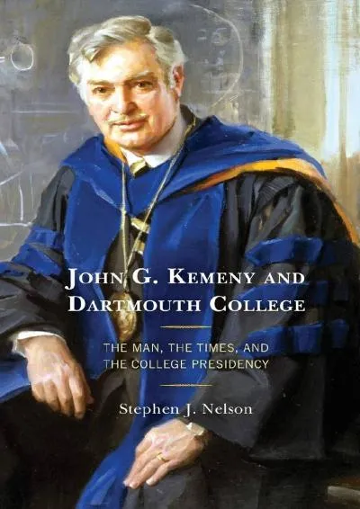 [EPUB] -  John G. Kemeny and Dartmouth College: The Man, the Times, and the College Presidency