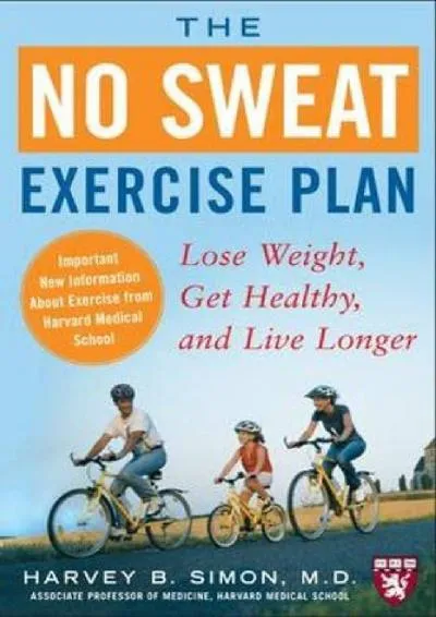 [READ] -  The No Sweat Exercise Plan: Lose Weight, Get Healthy, and Live Longer (Harvard Medical School Guides)