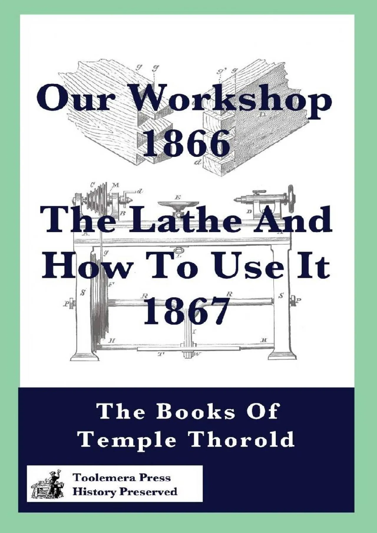 PDF-[READ] - Our Workshop 1866 & The Lathe And How To Use It 1867: The Books Of Temple Thorold