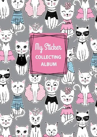 [DOWNLOAD] -  My Sticker Collecting Album: Cat Blank Sticker Book for Girls Large Size 8.5x11 100 Pages