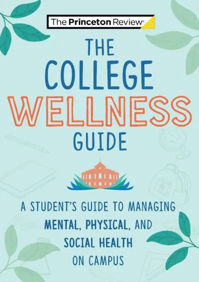 [EPUB] -  The College Wellness Guide: A Student\'s Guide to Managing Mental, Physical, and Social Health on Campus (College Admission...