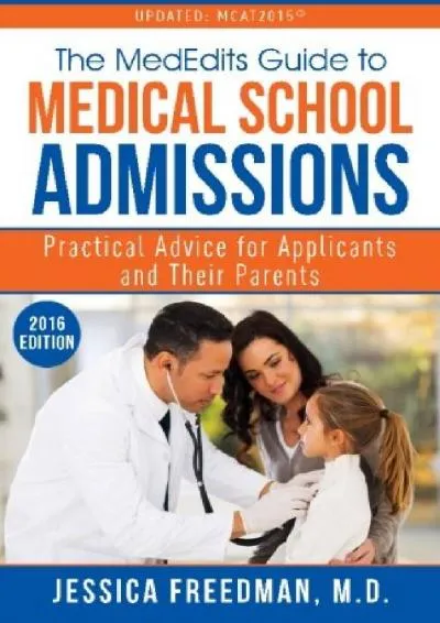 [DOWNLOAD] -  The MedEdits Guide to Medical School Admissions: Practical Advice for Applicants and their Parents