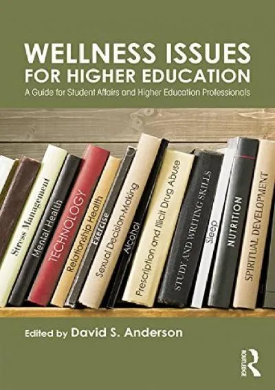 [EBOOK] -  Wellness Issues for Higher Education: A Guide for Student Affairs and Higher Education Professionals