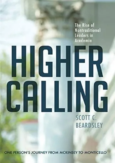 [EBOOK] -  Higher Calling: The Rise of Nontraditional Leaders in Academia