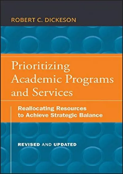 [EBOOK] -  Prioritizing Academic Programs and Services: Reallocating Resources to Achieve Strategic Balance, Revised and Updated