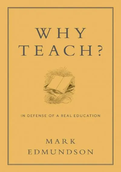 [EBOOK] -  Why Teach?: In Defense of a Real Education