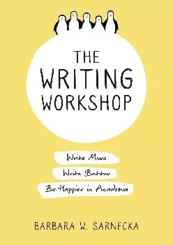 [EBOOK] -  The Writing Workshop: Write More, Write Better, Be Happier in Academia