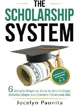 [READ] -  The Scholarship System: 6 Simple Steps on How to Win Scholarships and Financial Aid