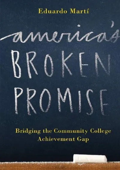 [DOWNLOAD] -  America\'s Broken Promise: Bridging the Community College Achievement Gap