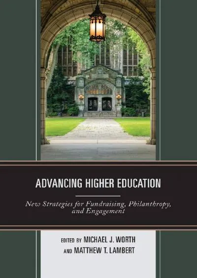 [READ] -  Advancing Higher Education: New Strategies for Fundraising, Philanthropy, and Engagement